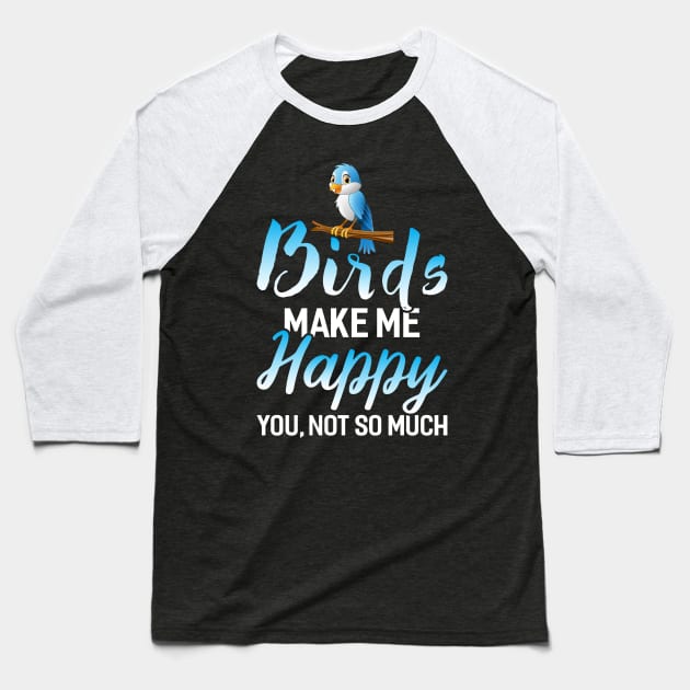 Birds make me Happy Baseball T-Shirt by Dojaja